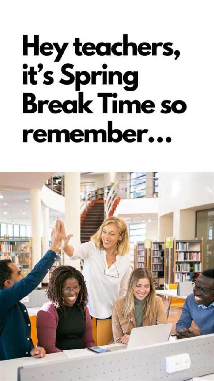 Spring Break For Teachers: Uncover The Hidden Truths